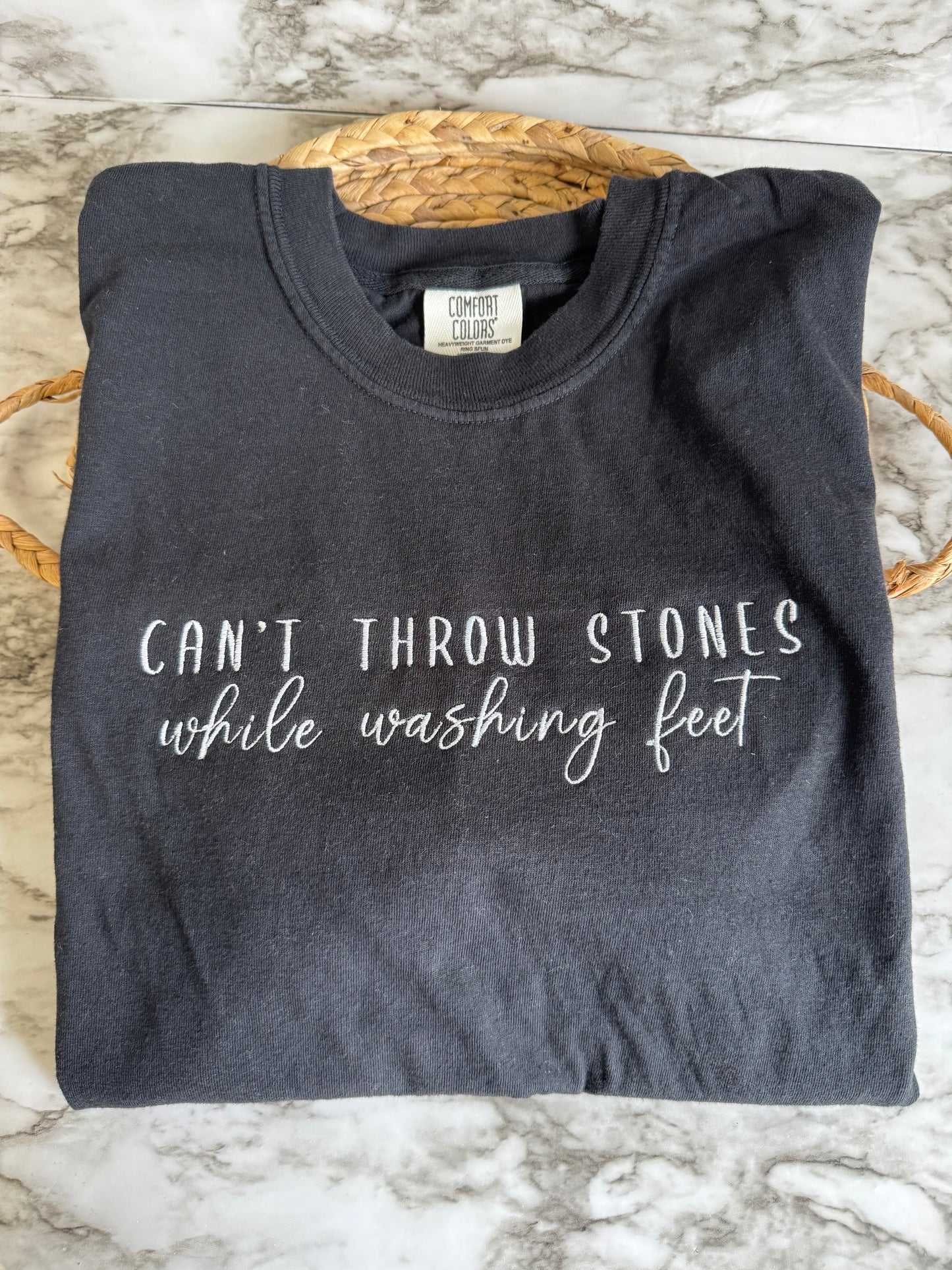 Can't Throw Stones While Washing Feet- Embroidered