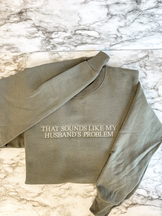 That Sounds Like My Husband's Problem Sweatshirt